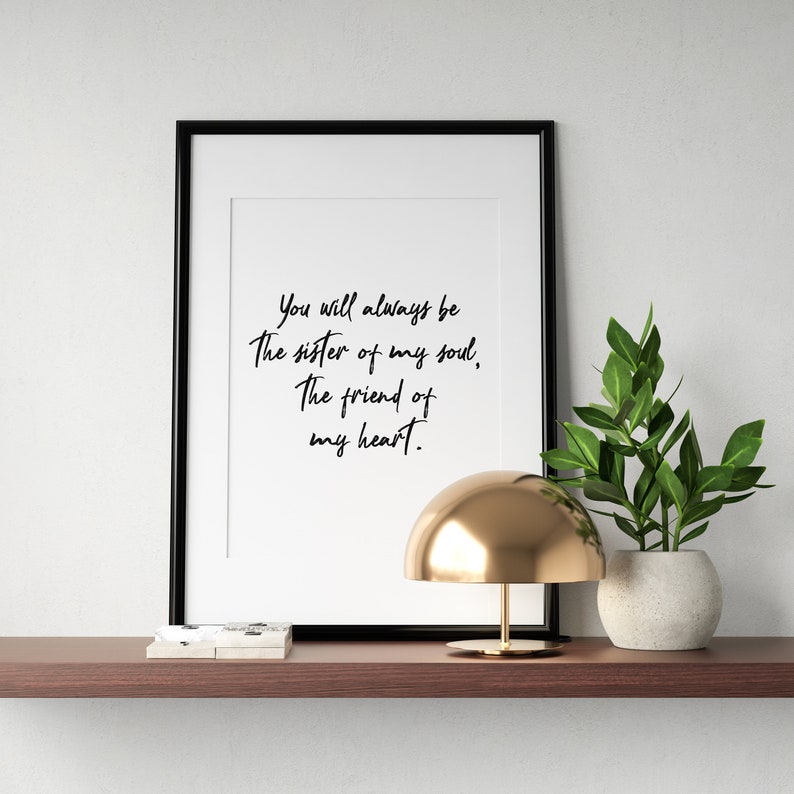 Instant Download Digital File Ready To Frame You Will Always Be The Sister Of My Soul The Friend Of My Heart