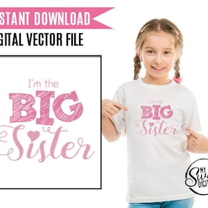 May include: A white t-shirt with the text "I'm the BIG Sister" in pink. The image also includes a digital vector file with the same text. The words "Instant Download" and "Digital Vector File" are at the top.