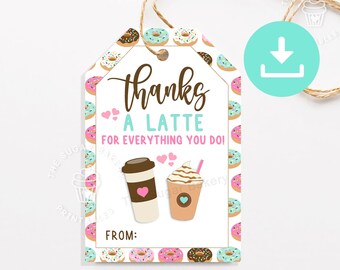 May include: A white gift tag with a donut pattern border. The tag says "Thanks a latte for everything you do!" with a coffee cup and a latte cup in the center. The tag also says "From:" at the bottom.