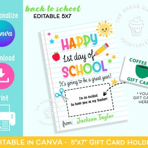 May include: Editable 5x7 inch printable gift card holder template with a back to school theme. The template features a colorful "Happy 1st Day of School" design with a lined paper background. It includes a space for a teacher's name and a gift card holder with a cut-out for a gift card.