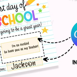 May include: A printable first day of school sign with a colorful school theme. The sign has a dashed line box for a personalized message. The text reads "1st day of SCHOOL It's going to be a great year! I'm so excited to have you as my Teacher! from: Jackson".