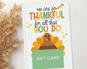 May include: A printable Thanksgiving gift card template featuring a cartoon turkey with the text "We are so thankful for all that you do".