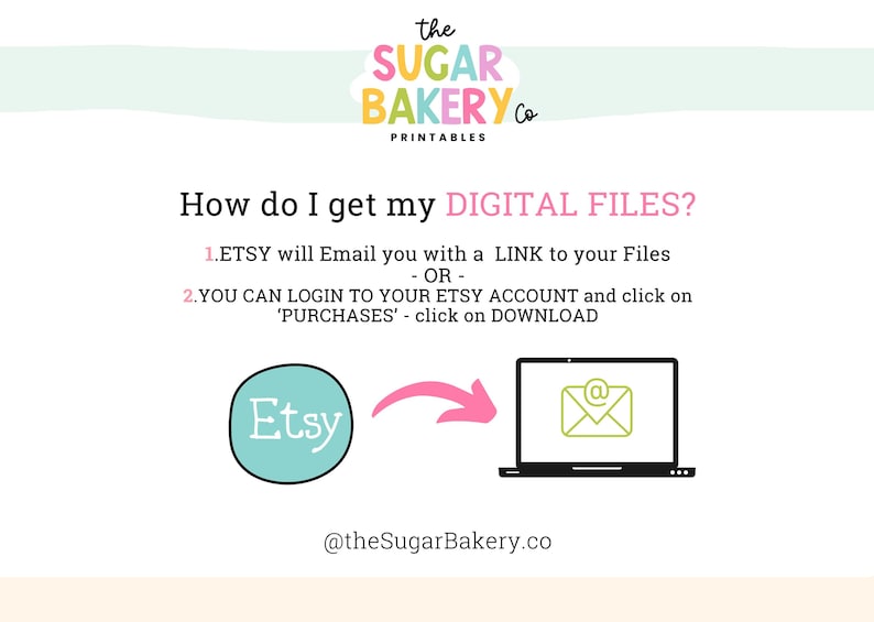 K&ouml;nnte beinhalten: Eine rosa und wei&szlig;e Grafik mit dem Text "the SUGAR BAKERY Co PRINTABLES" oben. Der Text "How do I get my DIGITAL FILES?" ist in rosa. Der Text "1. ETSY will Email you with a LINK to your Files - OR - 2. YOU CAN LOGIN TO YOUR ETSY ACCOUNT and click on 'PURCHASES' - click on DOWNLOAD" ist in schwarz. Das Etsy-Logo befindet sich in einem blauen Kreis. Ein Pfeil zeigt auf einen Laptop mit einem E-Mail-Symbol auf dem Bildschirm. Der Text "@theSugarBakery.co" befindet sich unten.