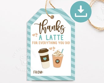 May include: A blue and white striped gift tag with the text "Thanks a latte for everything you do!" and two coffee cup illustrations. The tag has a space to write "From:"