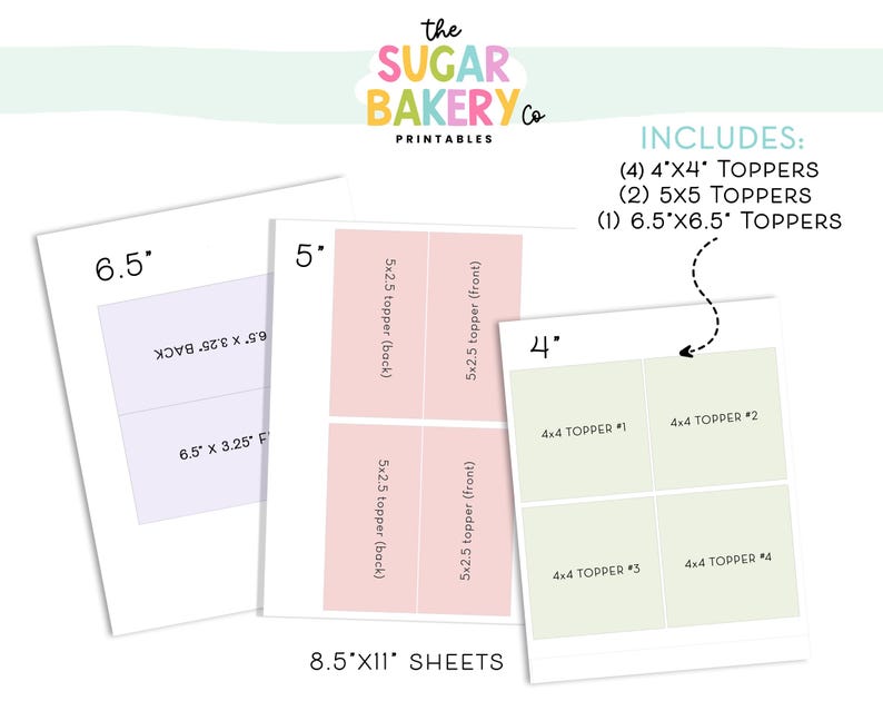 May include: Printable cake topper templates in four sizes: 4x4 inches, 5x5 inches, and 6.5x6.5 inches. The image shows the templates laid out on 8.5x11 inch sheets of paper. The text "The Sugar Bakery Co. Printables" is at the top of the image.