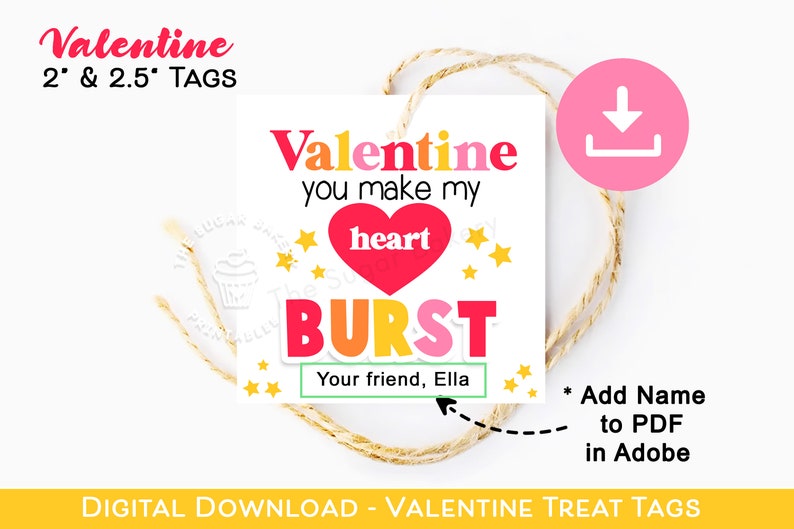 May include: A Valentine's Day gift tag with the words "Valentine you make my heart BURST" in red, orange, pink, and yellow. The tag is square, with a heart and star accents, and is tied with twine. The text "Your friend, Ella" is also included.