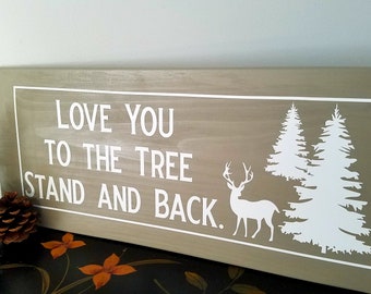 Love You To The Tree Stand and Back- Made to Order