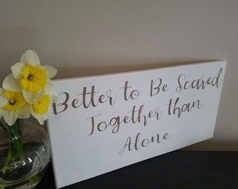 Canvas Better to be Scared together than Alone-AVAILABLE IN GREY
