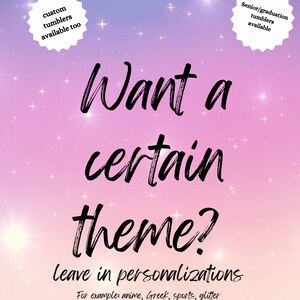 May include: A pink and purple gradient background with white stars. The text "Want a certain theme?" is written in black. Below the text is "leave in personalizations" and "For example: anime, Greek, sports, glitter".