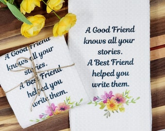 Best Friend Kitchen Towel, Friendship Dish Towel, A Good Friend Knows All Your Stories, A Best Friend Helped You Write Them, Gift for Friend