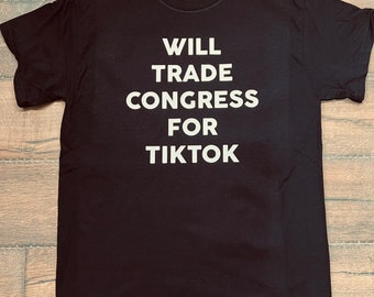 Will Trade Congress for Tik Tok Shirt