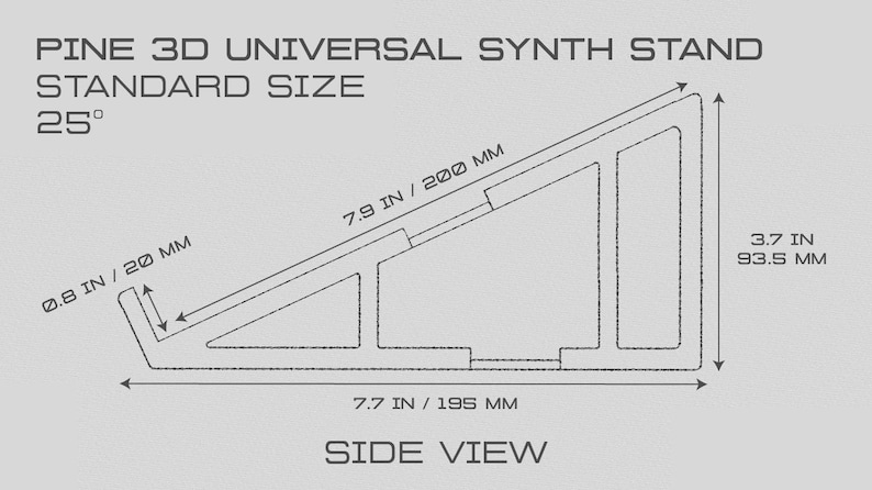 May include: Side view diagram of a Pine 3D Universal Synth Stand, standard size. The stand is 7.7 inches (195 mm) wide, 7.9 inches (200 mm) long, and 3.7 inches (93.5 mm) high. The stand has a 25-degree angle and is 0.8 inches (20 mm) thick.