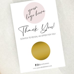 May include: A rectangular white scratch-off card featuring a pale pink circle with the text your logo here, the words Thank You!, and the instruction SCRATCH TO REVEAL AN OFFER FOR YOU! above a gold circular scratch-off area and social media icons.