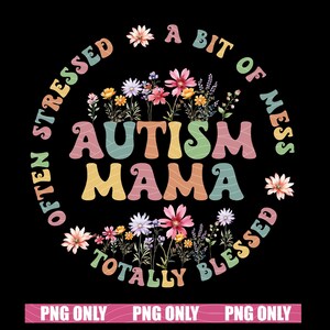 Autism Mama PNG, Often Stressed A Bit of A Mess Totally Blessed PNG,Autism Support Digital Download,Blessed Mom,Autism Awareness Sublimation