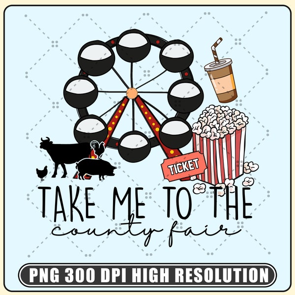 Funny State Fair PNG, Take Me To The County Fair Digital Download, Fair Time, Carnival, Livestock, Fair Snacks Sublimation