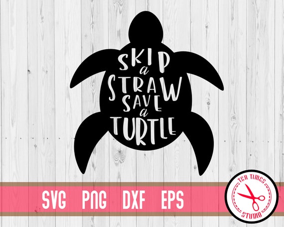 Skip A Straw Save A Turtle Eco Earth Sea Ocean Svg Cricut Etsy