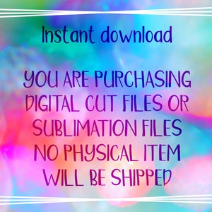 May include: A digital download graphic with a rainbow background and white text that reads "Instant download You are purchasing digital cut files or sublimation files No physical item will be shipped."