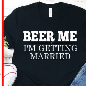 Funny Wedding SVG Groom Bride Beer Me I'm Getting Married shirt Transfer Cut File