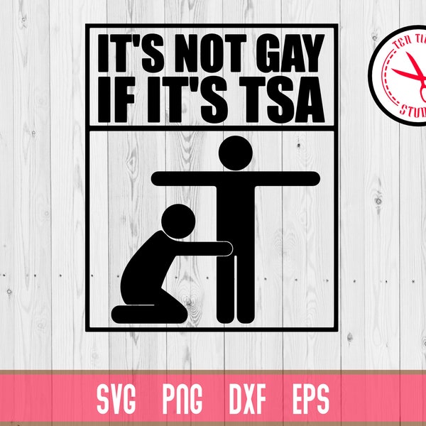 It is Not Gay If it is TSA Travel Funny Airport Shirt Transportation Security Administration SVG Cameo Cricut silhouette