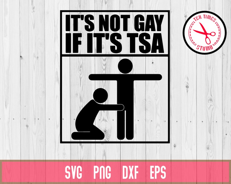 It is Not Gay If it is TSA Travel Funny Airport Shirt Transportation Security Administration SVG Cameo Cricut silhouette image 1