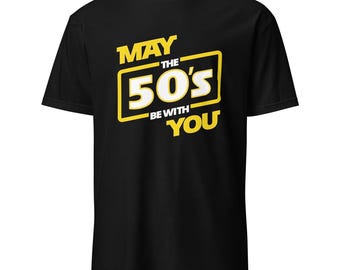 May The Fifties Be With You T-Shirt, Geschenk zum 50.Geburtstag, Star Wars inspiriert