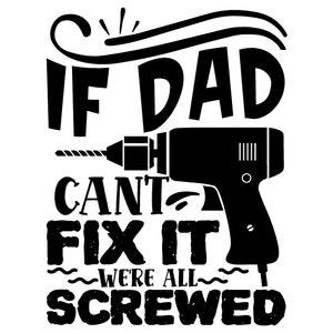 If dad can&#39;t fix it we&#39;re all screwed digital download SVG PNG EPS