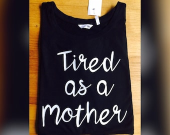 Haut pour maman fatiguée - cadeau nouvelle maman - t-shirt fête des mères - fatiguée comme une mère - t-shirt maman