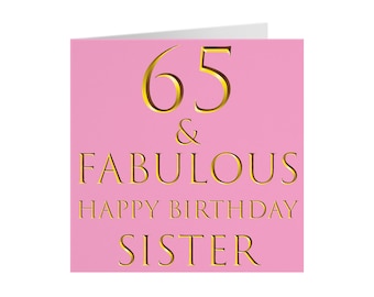 Sister 65th Birthday Card - '65 & Fabulous' - 'Happy Birthday Sister' - Still Totally Fabulous - Choose Standard Or Large