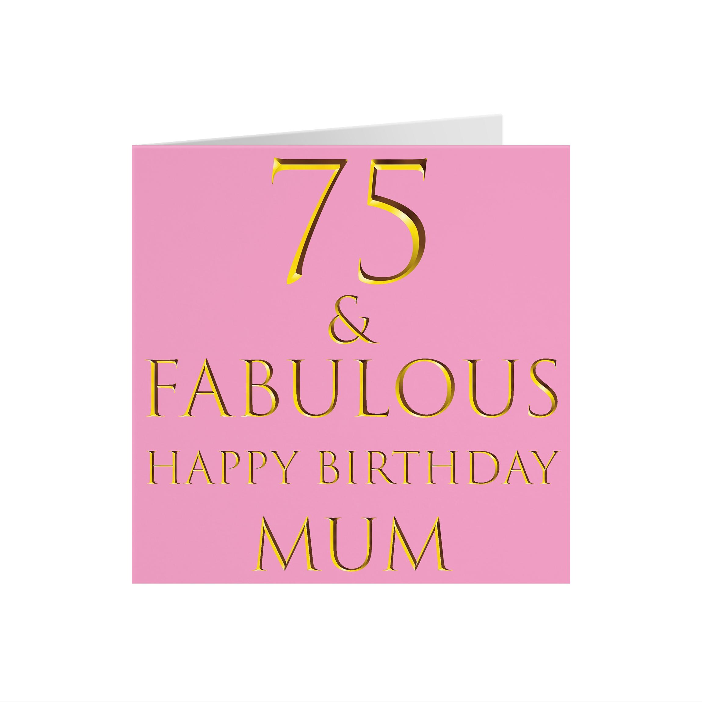 Mum 75th Birthday Card - '75 & Fabulous' - 'happy Birthday Mum