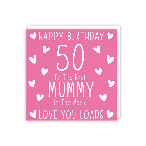 Mummy 50th Birthday Card - Happy Birthday - 50 - To The Best Mummy In The World - Love You Loads - Iconic Collection