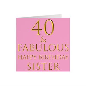 Sister 40th Birthday Card - '40 &amp; Fabulous' - 'happy Birthday Sister ...
