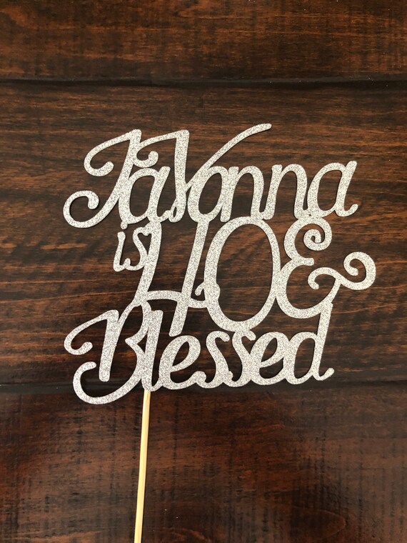 40 and Blessed Cake Topper 40th Birthday Cake Topper 40th | Etsy