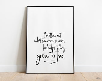 What They Grow To Be Print | Harry Potter Quote | Motivational | Kids Wall Decor | Book Quote | Inspirational Quote | Black & White Print |