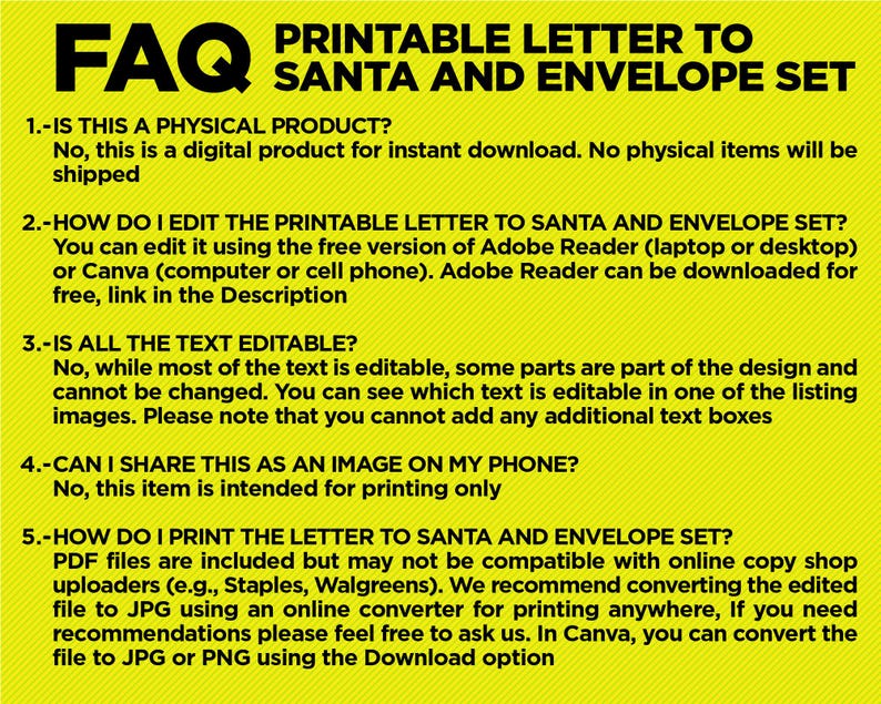 May include: A yellow background with black text that reads "FAQ PRINTABLE LETTER TO SANTA AND ENVELOPE SET". The text provides answers to common questions about the product, including editing and printing instructions.