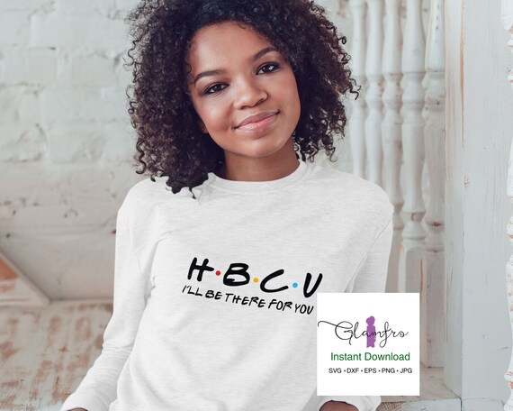 Hbcu Friends Svg Instant Download I Ll Be There For You Etsy
