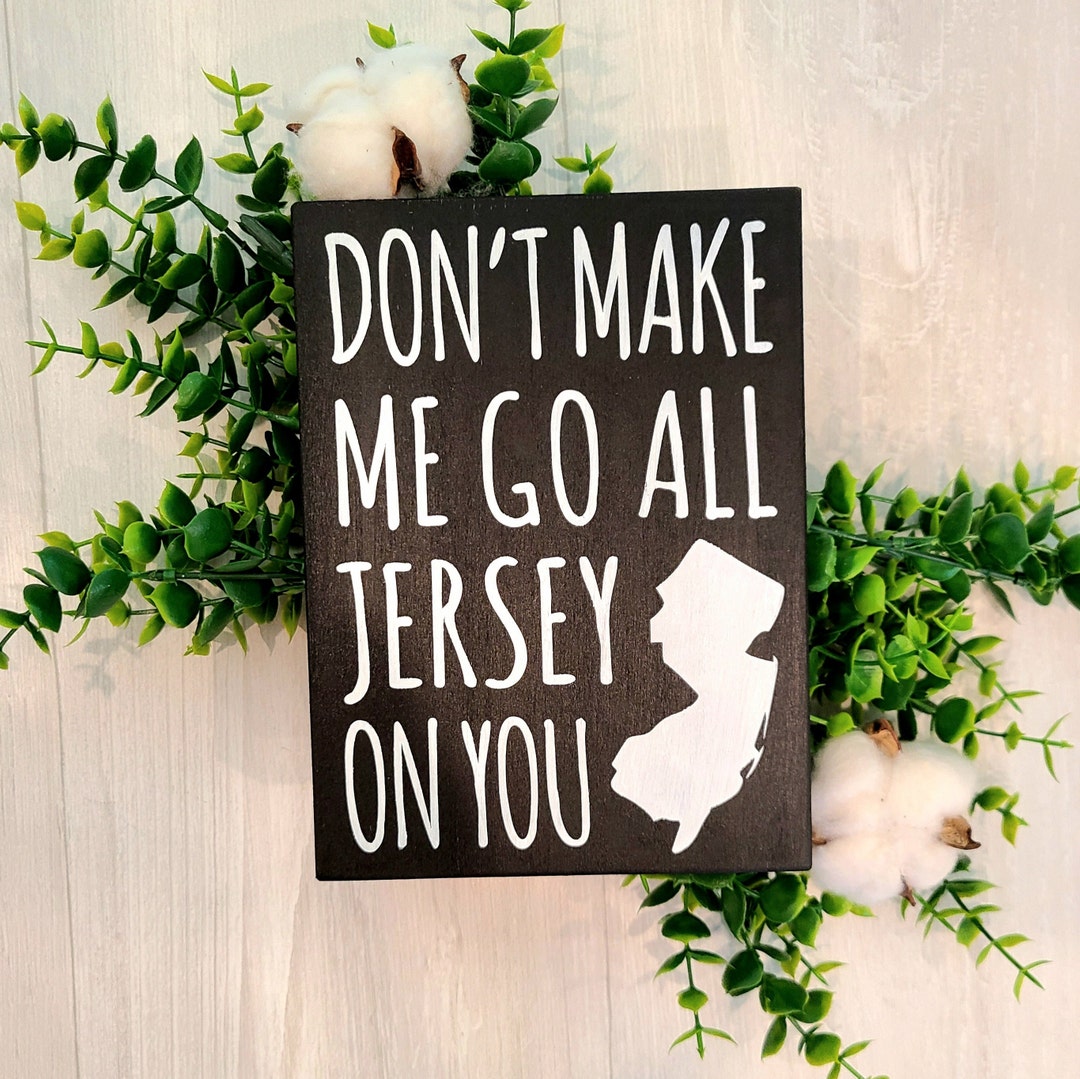 Don't Make Me, Jersey Girl, Wood Sign, New Jersey, NJ, Home, Gift