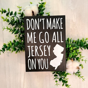 Don't make me, jersey girl, wood sign, New Jersey, NJ, Home, gift, funny, office, dorm, bedroom