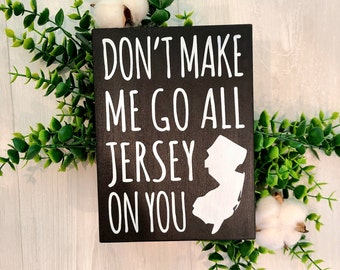 Don&#39;t make me, jersey girl, wood sign, New Jersey, NJ, Home, gift, funny, office, dorm, bedroom