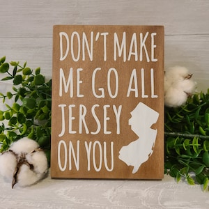 Don't make me, jersey girl, wood sign, New Jersey, NJ, Home, gift, funny, office, dorm, bedroom