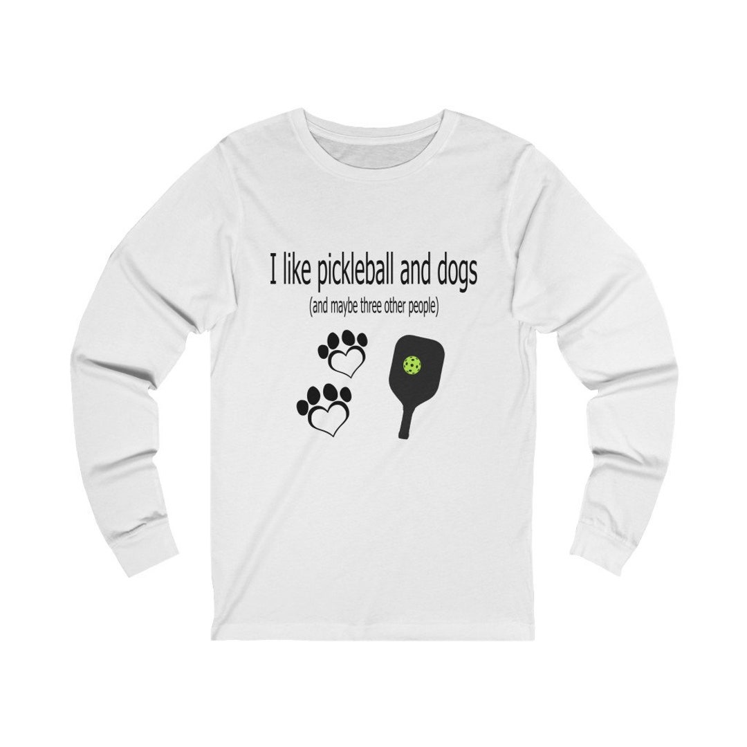 I Like Pickleball and Dogs Pickleball Long Sleeve Shirt Etsy