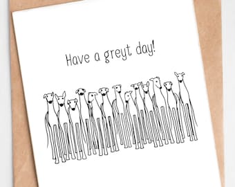 Può includere: Un biglietto d'auguri con un'illustrazione in bianco e nero di un gruppo di levrieri. Il biglietto dice "Have a greyt day!"