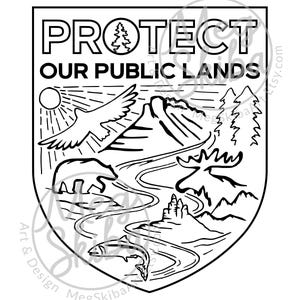 May include: Black and white illustration of a shield with the words "Protect Our Public Lands" at the top. The shield features a mountain range, a river, a bird flying, a bear, a moose, and a fish.