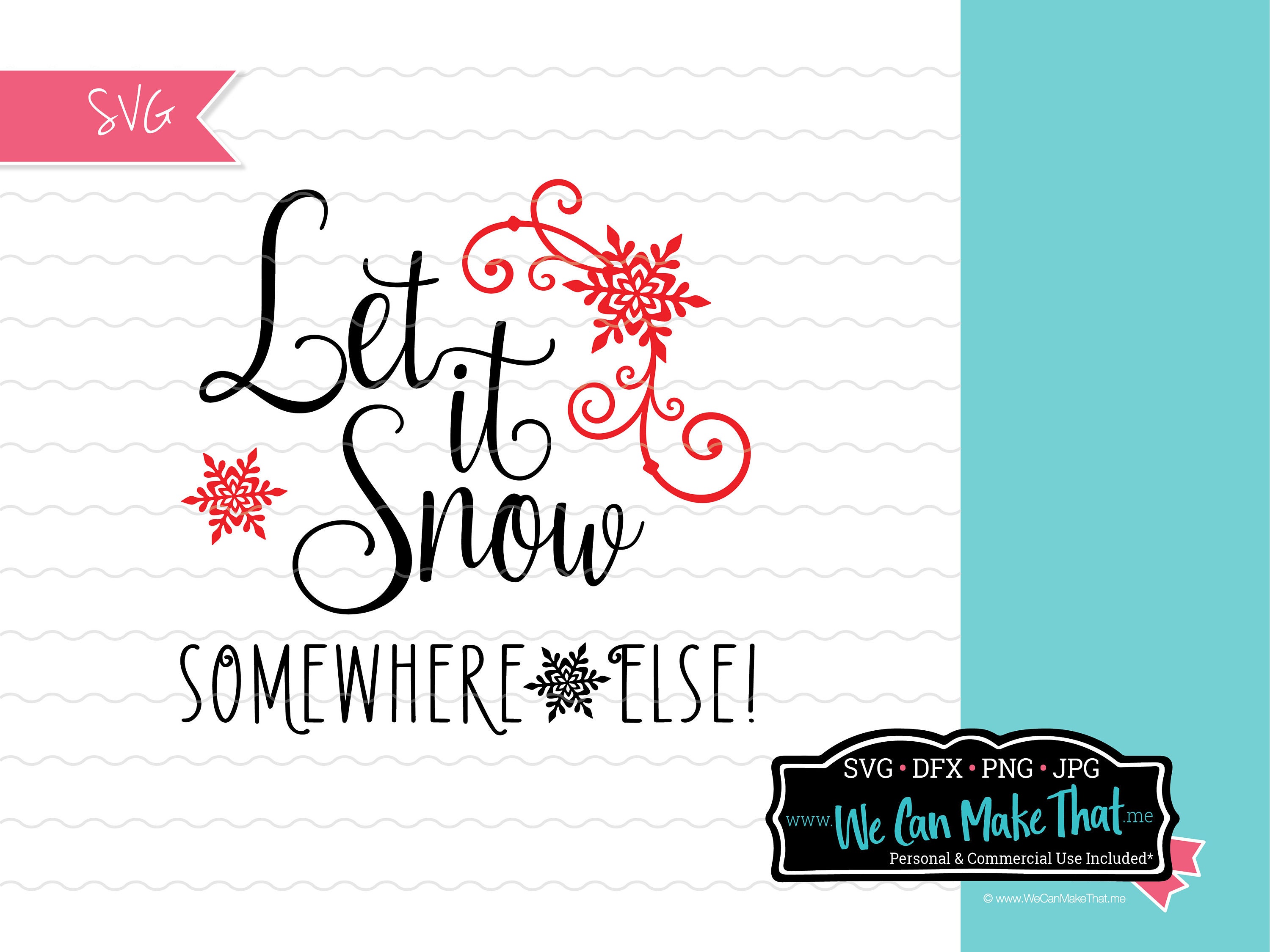 Let It Snow Somewhere Else SVG, Funny Winter Sign Idea, Winter Svg ...