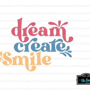 Plik SVG do cięcia Dream Create Smile, pomysł SVG, rzemieślnik SVG, projekty rzemieślnicze SVG, pomysł na koszulkę rzemieślnika, rzemieślnictwo SVG, kreatywny SVG