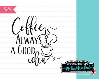 Coffee Is Always A Good Idea SVG, Coffee Lover SVG, Kaffee svg, Coffee Spruch für Cricut Benutzer, Coffee Lover SVG, Coffee Addict SVG