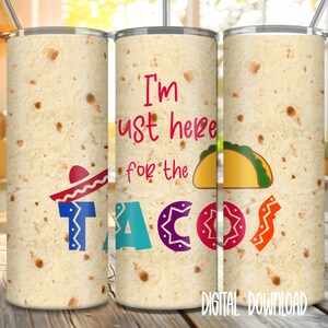 Funny Sublimation Tumbler,  Just Here For The Tacos,  sublimation graphic, PNG download, 20 & 30  OZ  Tumbler PNG,