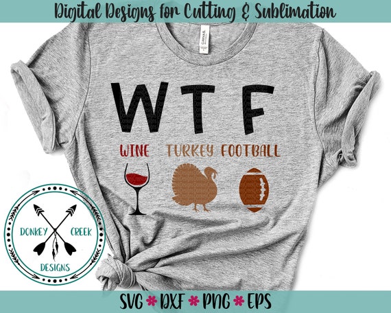 Download Thanksgiving SVG WTF shirt SVG wine turkey football funny ...