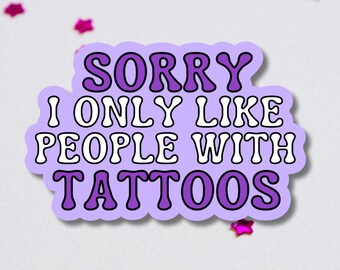 Sorry I Only Like People With Tattoos Lettering Sticker | Quote Weather Proof Decal