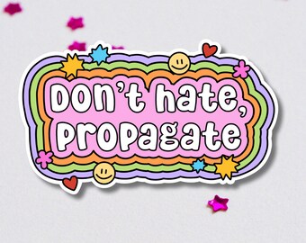 Don't Hate, Propagate Vinyl Sticker | Quote Decal | Waterproof, Glossy