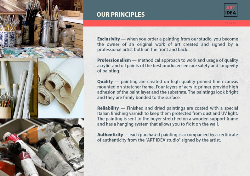 May include: Our Principles: Exclusivity, Professionalism, Quality, Reliability, and Authenticity.  A studio's commitment to creating original artwork with high-quality materials and a certificate of authenticity.